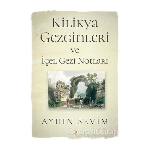 Kilikya Gezginleri ve İçel Gezi Notları - Aydın Sevim - Cinius Yayınları