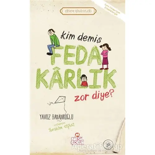 Kim Demiş Fedakarlık Zor Diye ? - Yavuz Bahadıroğlu - Nesil Çocuk Yayınları