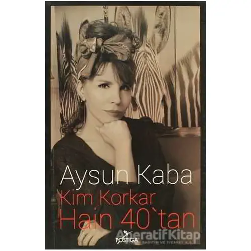 Kim Korkar Hain 40’tan - Aysun Kaba - Postiga Yayınları