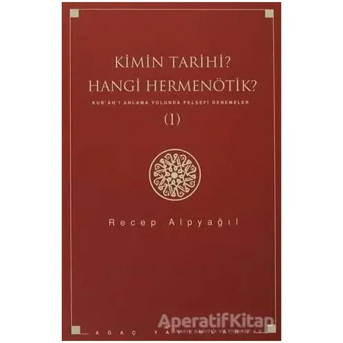 Kimin Tarihi? Hangi Hermenötik? - Recep Alpyağıl - Ağaç Kitabevi Yayınları