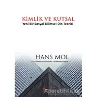 Kimlik ve Kutsal “Yeni Bir Sosyal Bilimsel Din Teorisi” - Hans Mol - Kimlik Yayınları