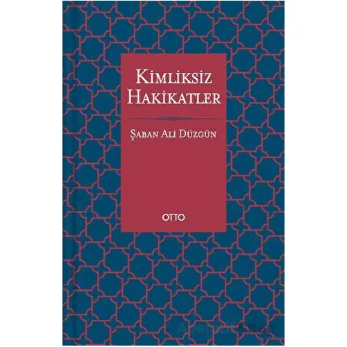 Kimliksiz Hakikatler - Şaban Ali Düzgün - Otto Yayınları