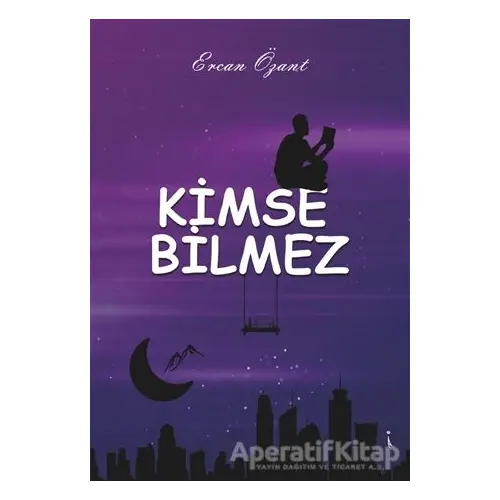 Kimse Bilmez - Ercan Özant - İkinci Adam Yayınları