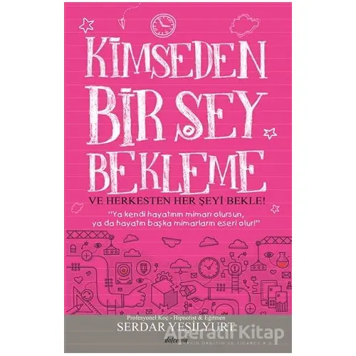 Kimseden Bir Şey Bekleme ve Herkesten Her Şeyi Bekle! - Serdar Yeşilyurt - Dolce Vita Kitap