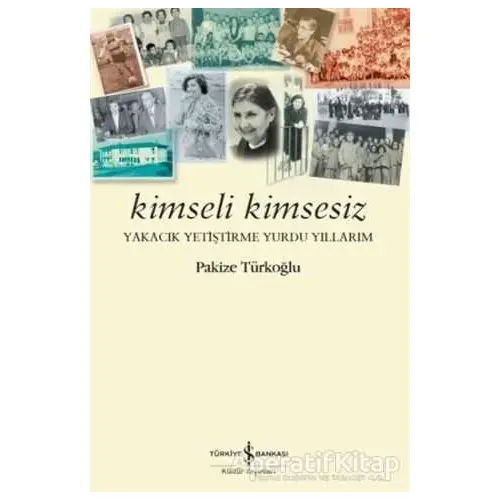 Kimseli Kimsesiz - Pakize Türkoğlu - İş Bankası Kültür Yayınları