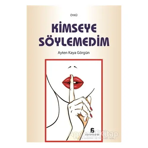 Kimseye Söylemedim - Ayten Kaya Görgün - Agora Kitaplığı