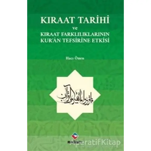 Kıraat Tarihi ve Kıraat Farklılıklarının Kuran Tefsirine Etkisi - Hacı Önen - Rağbet Yayınları