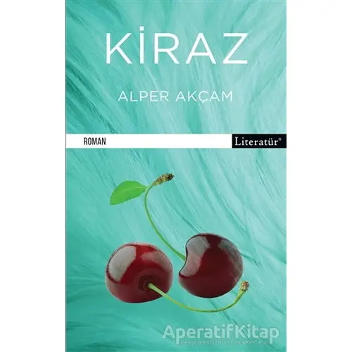 Kiraz - Alper Akçam - Literatür Yayıncılık