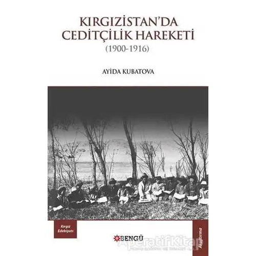 Kırgızistanda Ceditçilik Hareketi (1900 - 1916) - Ayida Kubatova - Bengü Yayınları