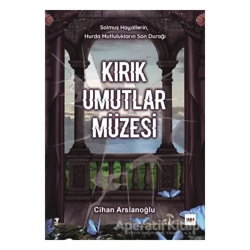 Kırık Umutlar Müzesi - Cihan Arslanoğlu - Tilki Kitap