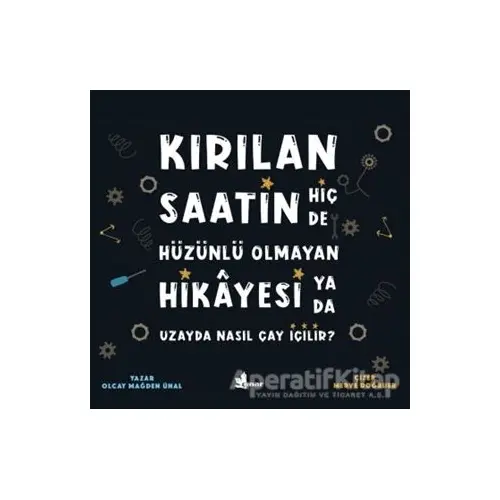 Kırılan Saatin Hiç de Hüzünlü Olmayan Hikayesi ya da Uzayda Nasıl Çay İçilir?