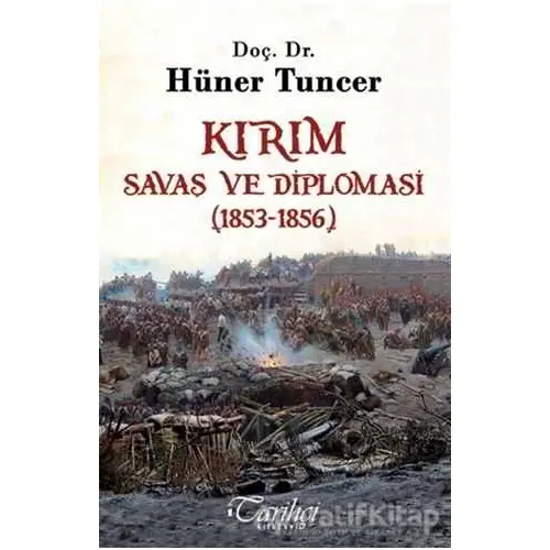 Kırım - Savaş ve Diplomasi (1853-1856) - Hüner Tuncer - Tarihçi Kitabevi