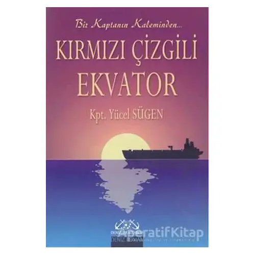 Kırmızı Çizgili Ekvator Bir Kaptanın Kaleminden - Yücel Sügen - Denizler Kitabevi