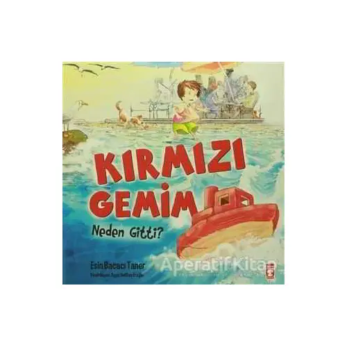 Kırmızı Gemim Neden Gitti? - Esin Bacacı Taner - Timaş Çocuk