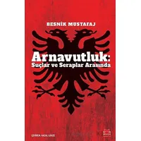 Arnavutluk: Suçlar ve Seraplar Arasında - Besnik Mustafaj - Kırmızı Kedi Yayınevi