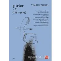 Şiirler 2 (1985 - 1995) - Tuğrul Tanyol - Kırmızı Kedi Yayınevi