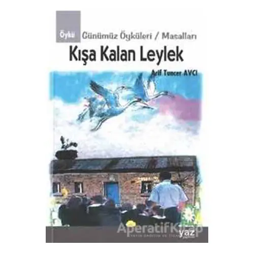 Kışa Kalan Leylek - Arif Tuncer Avcı - Yaz Yayınları