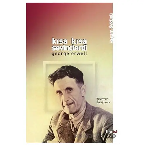 Kısa Kısa Sevinçlerdi - George Orwell - Fihrist Kitap