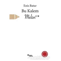 Bu Kalem Melun - Enis Batur - Sel Yayıncılık