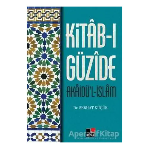 Kitab-ı Güzide : Akaidü’l-İslam - Serhat Küçük - Kesit Yayınları