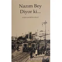 Nazım Bey Diyor ki... - Ayşe Kadriye Onat - Kitabevi Yayınları