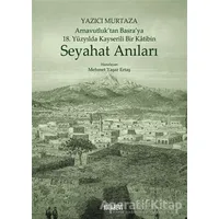 Yazıcı Murtaza Arnavutluk’tan Basra’ya 18. Yüzyılda Kayserili Bir Katibin - Seyahat Anıları