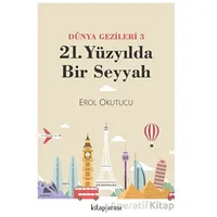 Dünya Gezileri 3 - 21. Yüzyılda Bir Seyyah - Erol Okutucu - Kitap Arası