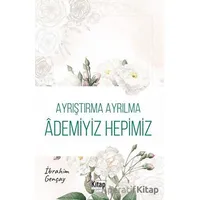 Ayrıştırma Ayrılma Ademiyiz Hepimiz - İbrahim Gençay - Kitap Dünyası Yayınları