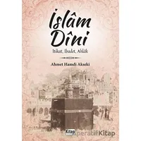 İslam Dini İtikat, İbadet, Ahlak - Ahmet Hamdi Akseki - Kitap Dünyası Yayınları