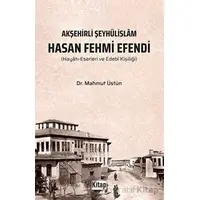 Akşehirli Şeyhülislam Hasan Fehmi Efendi - Mahmut Üstün - Kitap Dünyası Yayınları