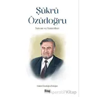 Şükrü Özüdoğru Hayatı ve Hatıraları - Halide Özüdoğru Erdoğan - Kitap Dünyası Yayınları
