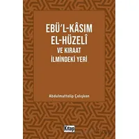 Ebül Kasım El Hüzeli ve Kıraat İlmindeki Yeri - Abdulmuttalip Çalışkan - Kitap Dünyası Yayınları