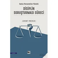 Kamu Personeline Yönelik Disiplin Soruşturması Süreci - Levent Preveze - Çınaraltı Yayınları