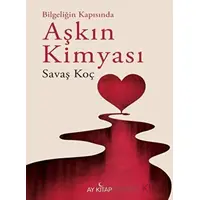 Bilgeliğinde Kapısında Aşkın Kimyası - Savaş Koç - Ay Kitap