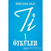 Ti 1 Öyküler - Tijen Şanlı Aslan - Sokak Kitapları Yayınları