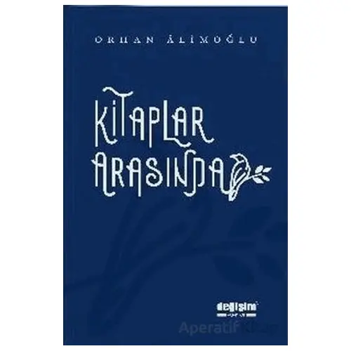 Kitaplar Arasında - Orhan Alimoğlu - Değişim Yayınları