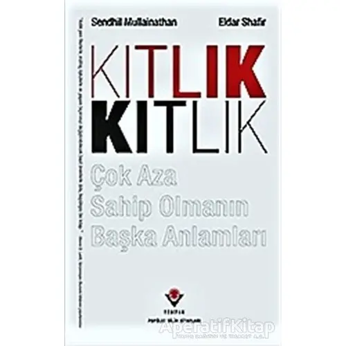 Kıtlık - Çok Aza Sahip Olmanın Başka Anlamları - Sendhil Mullainathan - TÜBİTAK Yayınları