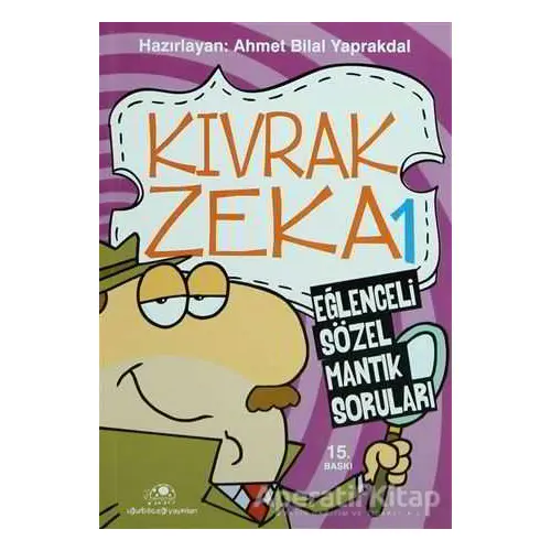 Kıvrak Zeka 1 - Eğlenceli Sözel Mantık Soruları - Ahmet Bilal Yaprakdal - Uğurböceği Yayınları