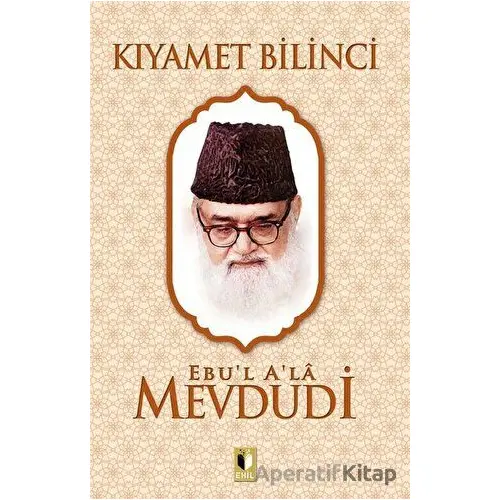 Kıyamet Bilinci - Seyyid Ebul-Ala el-Mevdudi - Ehil Yayınları