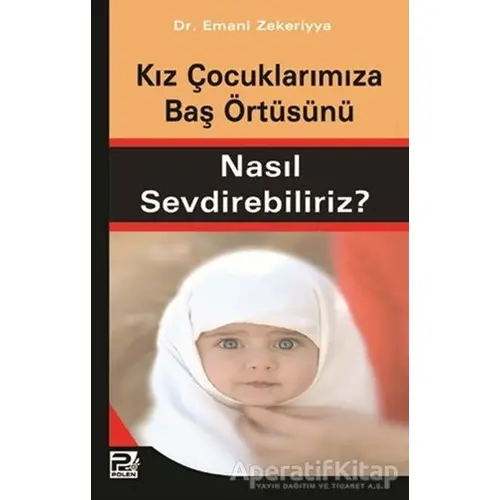 Kız Çocuklarımıza Baş Örtüsünü Nasıl Sevdirebiliriz? - Emani Zekeriyya - Karınca & Polen Yayınları