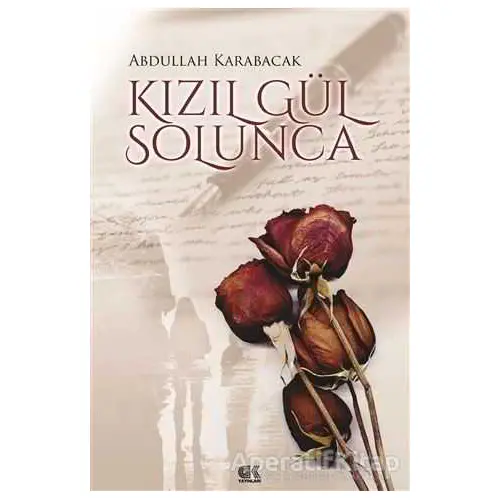Kızıl Gül Solunca - Abdullah Karabacak - Gençlik Kitabevi Yayınları