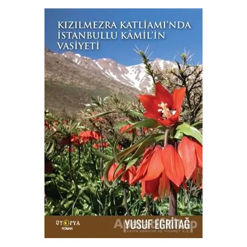 Kızılmezra Katliamında İstanbullu Kamilin Vasiyeti - Yusuf Egritağ - Ütopya Yayınevi