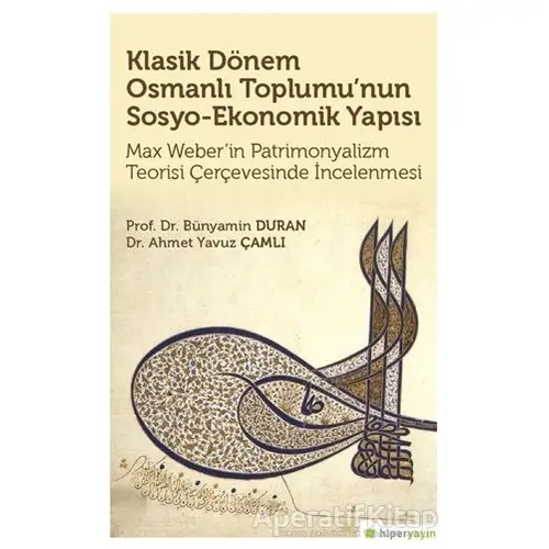 Klasik Dönem Osmanlı Toplumu’nun Sosyo Ekonomik Yapısı - Bünyamin Duran - Hiperlink Yayınları