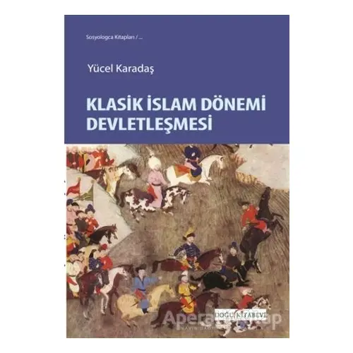 Klasik İslam Dönemi Devletleşmesi - Yücel Karadaş - Doğu Kitabevi