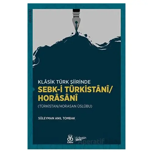 Klasik Türk Şiirinde Sebk-i Türkistani/Horasani - Süleyman Anıl Tombak - DBY Yayınları