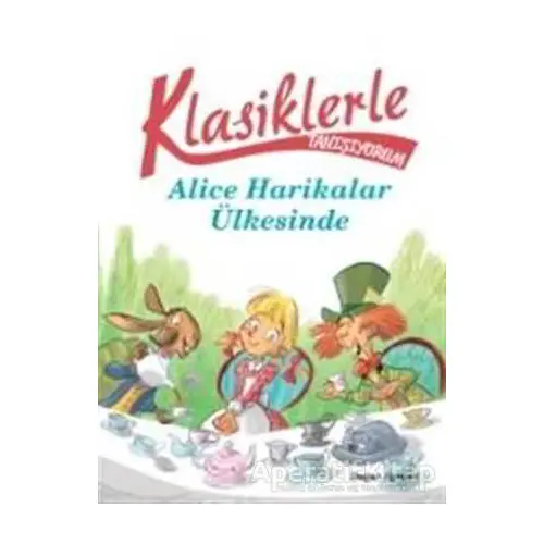 Klasiklerle Yaşıyorum - Alice Harikalar Ülkesinde - Sarah Rossi - Doğan Egmont Yayıncılık