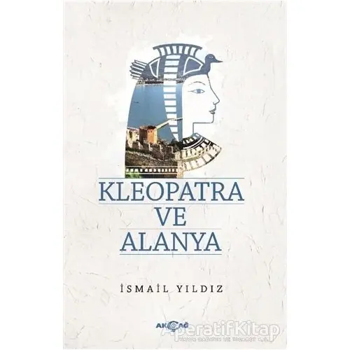 Kleopatra ve Alanya - İsmail Yıldız - Akçağ Yayınları