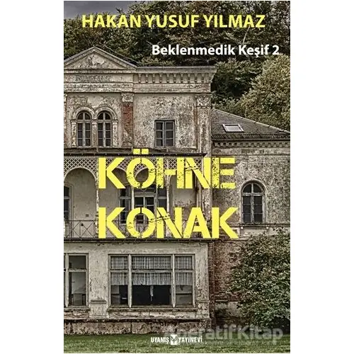 Köhne Konak - Beklenmedik Keşif 2 - Hakan Yusuf Yılmaz - Uyanış Yayınevi