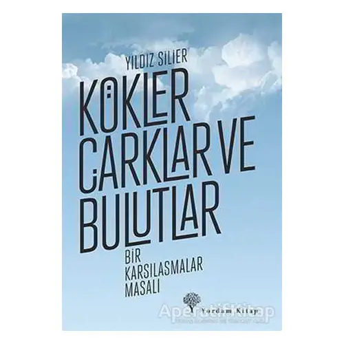 Kökler Çarklar ve Bulutlar - Yıldız Silier - Yordam Kitap