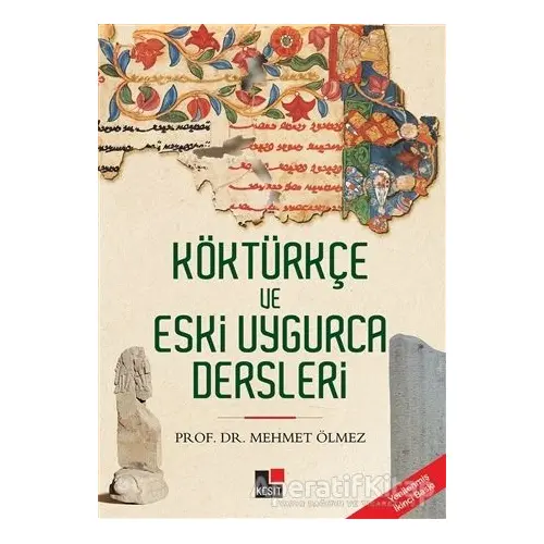 Köktürkçe ve Eski Uygurca Dersleri - Mehmet Ölmez - Kesit Yayınları